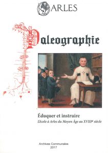 Eduquer et instruire. L'école à Arles du Moyen Age au XVIIIe siècle
